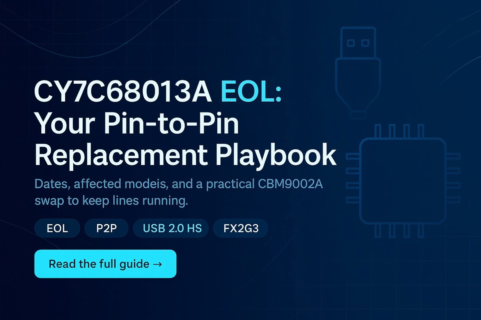 CY7C68013A EOL: Specs, Part List & Pin-to-Pin Replacements (CBM9002A) 1 CY7C68013A EOL cover—P2P CBM9002A replacement and FX2G3 migration