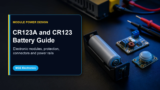 CR123A and CR123 Battery Guide for Electronic Devices and Modules