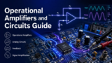 Operational Amplifiers and Circuits: Complete Beginner-to-Practical Guide